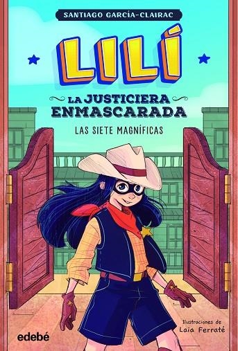 LILÍ, LA JUSTICIERA ENMASCARADA: LAS SIETE MAGNÍFICAS | 9788468364001 | GARCÍA CLAIRAC, SANTIAGO