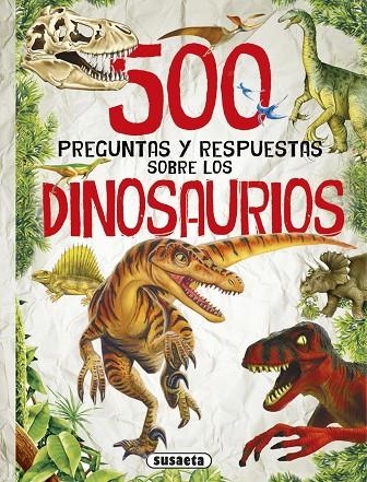 500 PREGUNTAS Y RESPUESTAS SOBRE LOS DINOSAURIOS | 9788467748307 | SUSAETA, EDICIONES