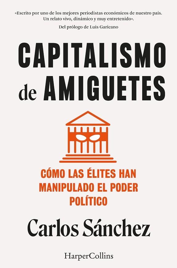 CAPITALISMO DE AMIGUETES. CÓMO LAS ÉLITES HAN MANIPULADO EL PODER POLÍTICO | 9788410021822 | SÁNCHEZ, CARLOS