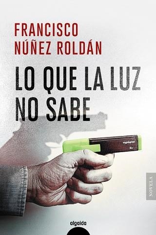 LO QUE LA LUZ NO SABE | 9788491898795 | NÚÑEZ ROLDÁN, FRANCISCO