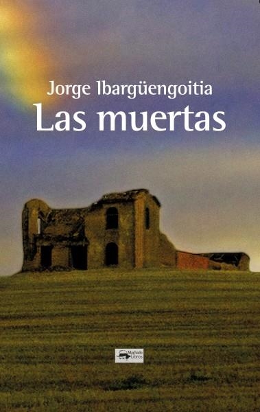 LAS MUERTAS | 9788477744689 | IBARGÜENGOITIA, JORGE