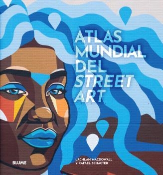 ATLAS MUNDIAL DEL STREET ART | 9788419785091 | MACDOWALL, LACHLAN / SCHACTER, RAFAEL