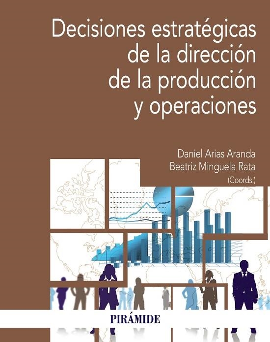 DECISIONES ESTRATÉGICAS DE LA DIRECCIÓN DE LA PRODUCCIÓN Y OPERACIONES | 9788436848885 | ARIAS ARANDA, DANIEL / MINGUELA RATA, BEATRIZ