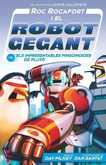 ROC ROCAFORT I EL ROBOT GEGANT VS. ELS IMPRESENTABLES PINGUÏNOIDES DE PLUTÓ | 9788466157155 | PILKEY, DAV