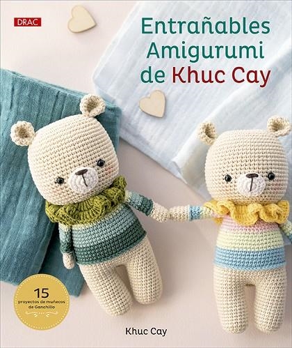 ENTRAÑABLES AMIGURUMI DE KHUC  CAY | 9788498746853 | CAY, KHUC