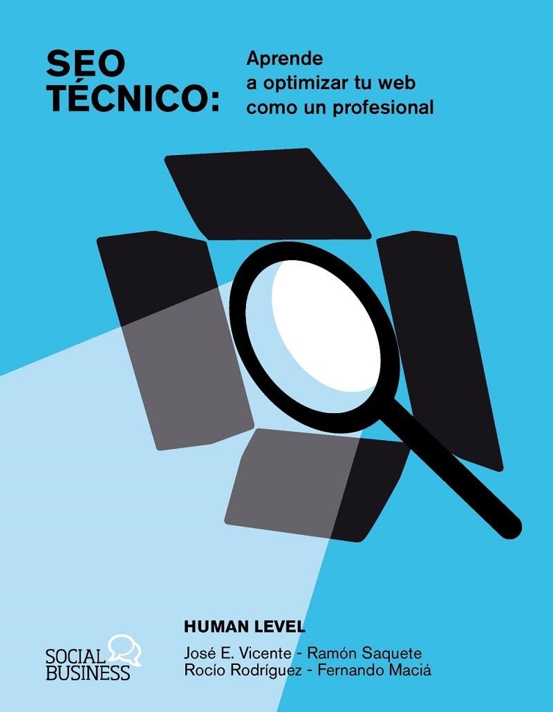 SEO TÉCNICO. APRENDE A OPTIMIZAR TU WEB COMO UN PROFESIONAL | 9788441548862 | LEVEL COMMUNICATIONS, HUMAN / MACIÁ DOMENE, FERNANDO / VICENTE SABUCO, JOSÉ EMETERIO / RODRÍGUEZ SÁN