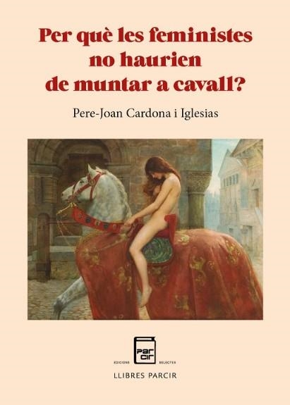 PER QUÈ LES FEMINISTES NO HAURIEN DE MUNTAR A CAVALL? | 9788410087088 | CARDONA IGLESIAS, PERE-JOAN