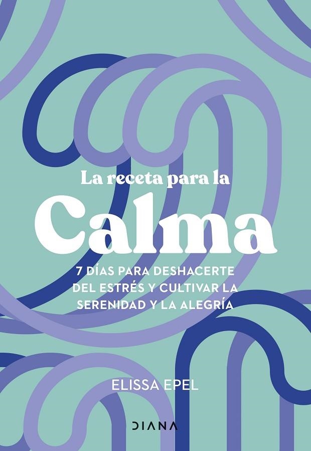 LA RECETA PARA LA CALMA | 9788411191005 | EPEL, ELISSA