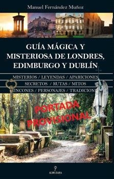 GUÍA MÁGICA Y MISTERIOSA DE LONDRES, EDIMBURGO Y DUBLÍN | 9788410520868 | FERNÁNDEZ MUÑOZ, MANUEL