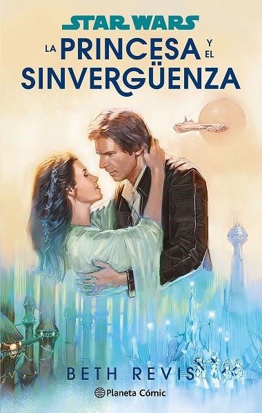 STAR WARS. LA PRINCESA Y EL SINVERGÜENZA (NOVELA) | 9788411611589 | REVIS, BETH