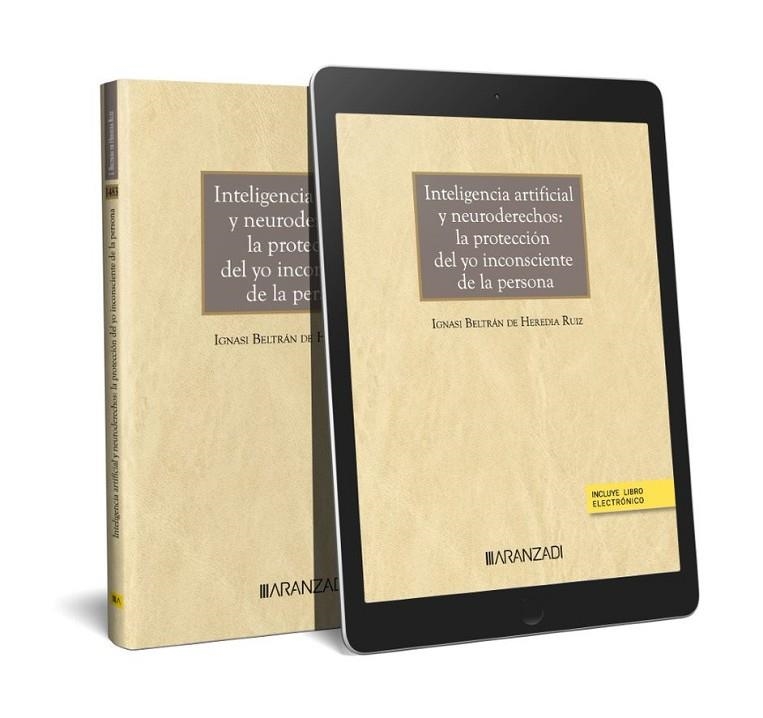 INTELIGENCIA ARTIFICIAL Y NEURODERECHOS: LA PROTECCIÓN DEL YO INCONSCIENTE DE LA | 9788411630894 | BELTRAN DE HEREDIA RUIZ, IGNASI