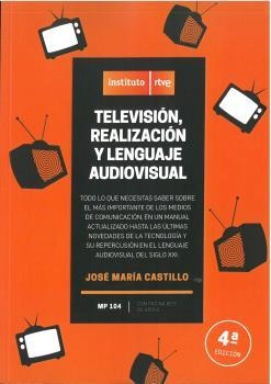 TELEVISÓN REALIZACIÓN Y LENGUAJE AUDIOVISUAL 4TA EDICION | 9788494836114 | CASTILLO POMEDA, JOSE MARÍA