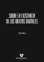 SOBRE LA EXISTENCIA DE LOS OBJETOS DIGITALES | 9788412703405 | HUI, YUK