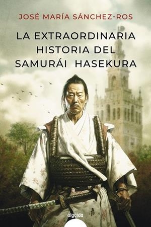 LA EXTRAORDINARIA HISTORIA DEL SAMURAI HASEKURA | 9788491898986 | SÁNCHEZ ROS, JOSÉ MARÍA