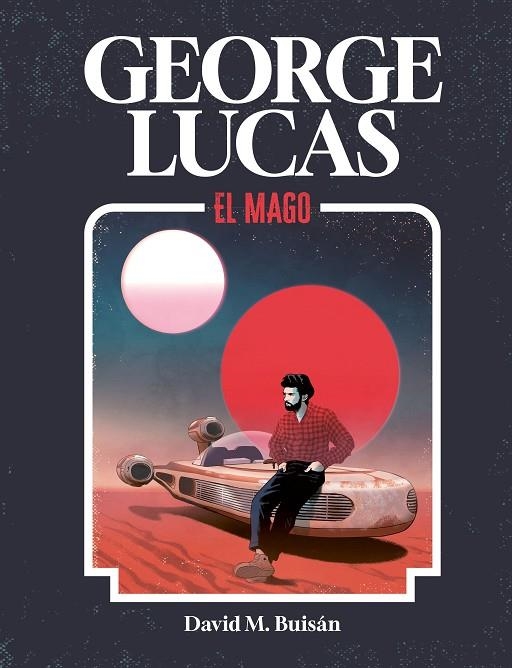 GEORGE LUCAS. EL MAGO | 9788419875518 | M. BUISÁN, DAVID