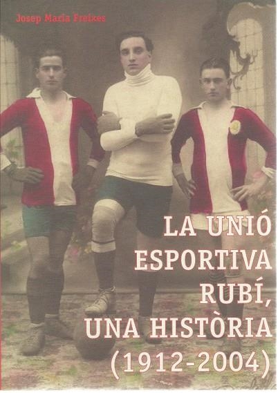 UNIO ESPORTIVA RUBI, UNA HISTORIA, LA | 9788460927419 | FREIXES, JOSEP MARIA