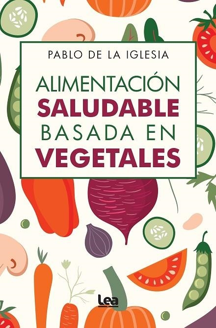 ALIMENTACIÓN SALUDABLE BASADA EN VEGETALES | 9788410521674 | PABLO DE LA IGLESIA