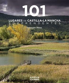 101 LUGARES DE CASTILLA-LA MANCHA SORPRENDENTES | 9788491587255 | RIBES GEGÚNDEZ, FRANCESC