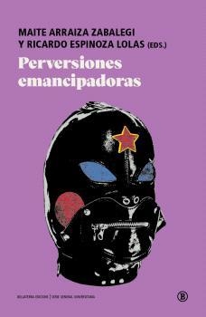 PERVERSIONES EMANCIPADORAS | 9788419160713 | STAID, ANDREA / GALCERAN, MONTSERRAT / RIBA, JORDI / ?I?EK, SLAVOJ / VERARDI BOCCA, FRANCISCO / ZIBE