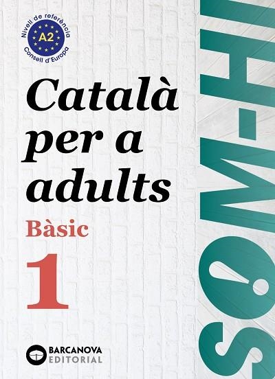 SOM-HI! BÀSIC 1. CATALÀ PER A ADULTS A2. ED.2024 | 9788448964573 | BERNADÓ, CRISTINA / ESCARTÍN, MARTA / PUJOL, ANTONINA