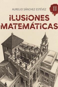 ILUSIONES MATEMATICAS II | 9788415058632 | SANCHEZ ESTEVEZ, AURELIO