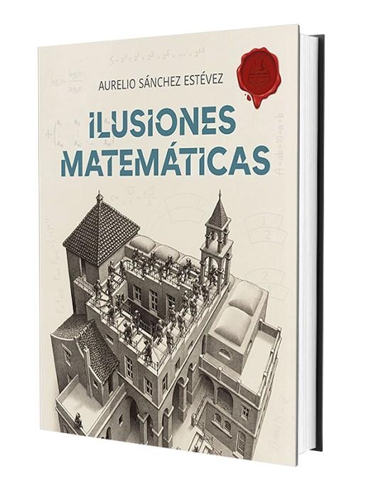 ILUSIONES MATEMÁTICAS. VOLUMEN 1 | 9788415058526 | SÁNCHEZ ESTÉVEZ, AURELIO