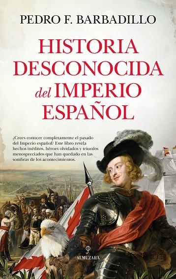 HISTORIA DESCONOCIDA DEL IMPERIO ESPAÑOL | 9788410521889 | PEDRO F. BARBADILLO