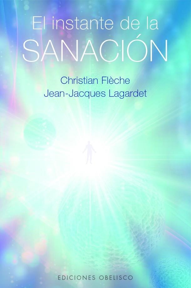 EL INSTANTE DE LA SANACIÓN | 9788411721677 | FLÈCHE, CHRISTIAN FLÈCHE / LAGARDET, JEAN-JACQUES