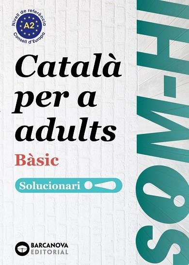 SOM-HI! BÀSIC 1-2-3 CATALÀ PER A ADULTS. SOLUCIONARI A2 | 9788448964580 | BERNADÓ, CRISTINA / ESCARTÍN, MARTA / PUJOL, ANTONINA