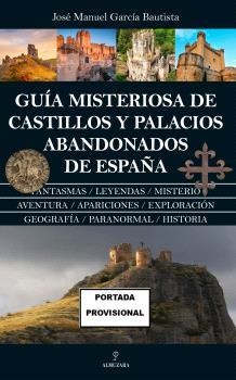 GUÍA MISTERIOSA DE CASTILLOS Y PALACIOS ABANDONADOS DE ESPAÑA | 9788410522817 | GARCÍA BAUTISTA, JOSÉ MANUEL