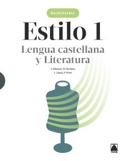 ESTILO 1. LENGUA CASTELLANA Y LITERATURA 1 BACH | 9788430754403 | HURTADO HERNÁNDEZ, MÓNICA / MIRET PUIG, PAU / LÓPEZ SUSARTE, LOPE / GÁZQUEZ NAVARRO, JOAN