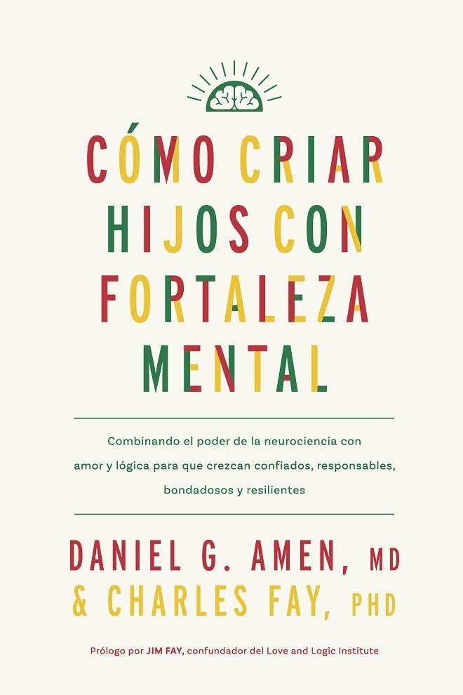 CÓMO CRIAR HIJOS CON FORTALEZA MENTAL | 9788410121171 | AMEN, DANIEL G. / FAY, CHARLES