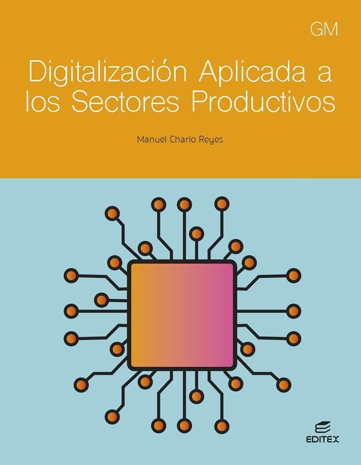 DIGITALIZACIÓN APLICADA A LOS SECTORES PRODUCTIVOS GM | 9788411349307 | CHARLO REYES, MANUEL