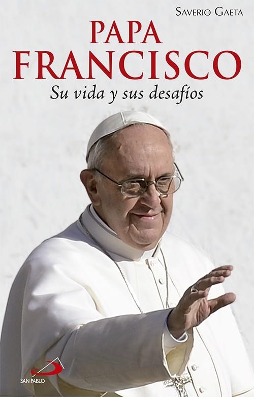 PAPA FRANCISCO. SU VIDA Y SUS DESAFÍOS | 9788428542074 | GAETA, SAVERIO