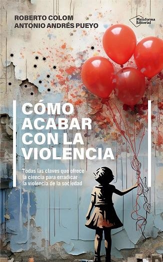 CÓMO ACABAR CON LA VIOLENCIA | 9788410243552 | COLOM, ROBERTO / ANDRÉS PUEYO, ANTONIO