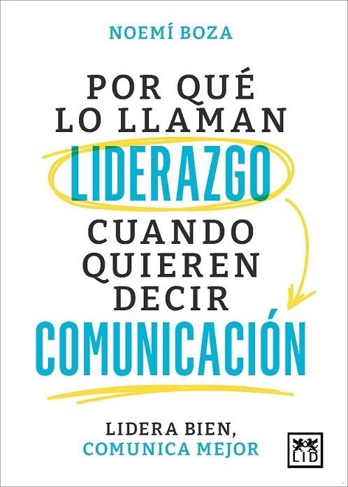 POR QUÉ LO LLAMAN LIDERAZGO CUANDO QUIEREN DECIR COMUNICACIÓN | 9788410221314 | BOZA, NOEMÍ