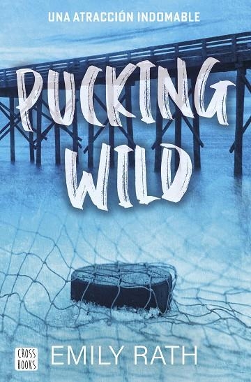 PUCKING WILD. UNA ATRACCIÓN INDOMABLE | 9788408292135 | RATH, EMILY