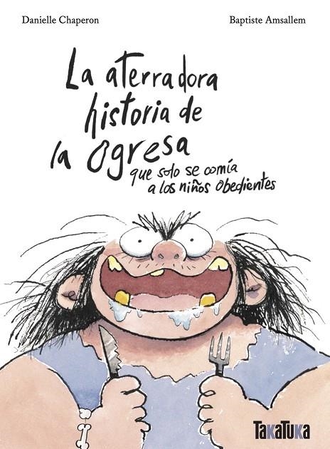 LA ATERRADORA HISTORIA DE LA OGRESA QUE SOLO SE COMÍA A LOS NIÑOS OBEDIENTES | 9788418821790 | CHAPERON, DANIELLE