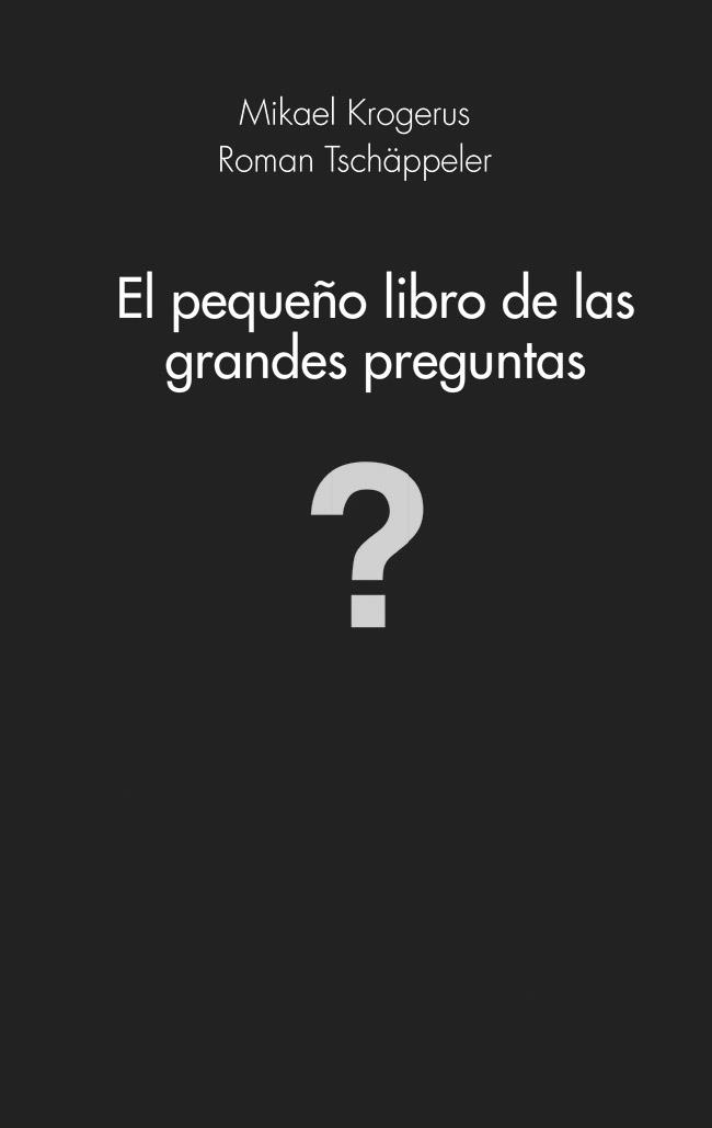 PEQUEÑO LIBRO DE LAS GRANDES PREGUNTAS, EL | 9788415320982 | KROGERUS, MIKAEL / TSCHAPPELER, ROMAN