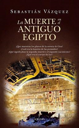 LA MUERTE EN EL ANTIGUO EGIPTO | 9788410524255 | SEBASTIÁN VÁZQUEZ