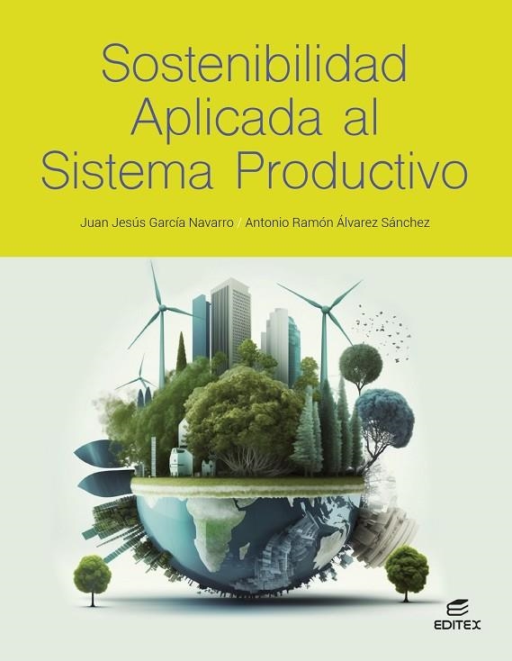 SOSTENIBILIDAD APLICADA AL SISTEMA PRODUCTIVO | 9788411349345 | GARCÍA NAVARRO, JUAN JESÚS / ÁLVAREZ SÁNCHEZ, ANTONIO RAMÓN