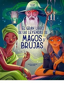 GRAN LIBRO DE LAS LEYENDAS DE MAGOS Y BRUJAS, EL | 9788410101340 | ANNA LÁNG