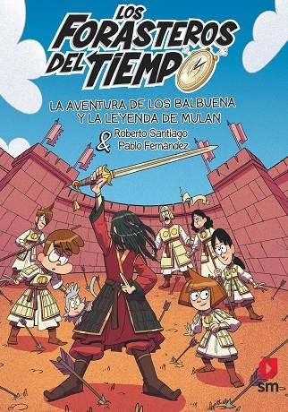 LOS FORASTEROS DEL TIEMPO 19: LA AVENTURA DE LOS BALBUENA Y LA LEYENDA DE MULÁN | 9788411829472 | SANTIAGO, ROBERTO