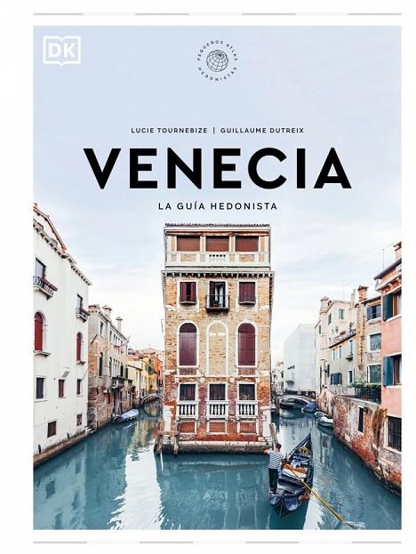 VENECIA. LA GUÍA HEDONISTA (PEQUEÑOS ATLAS HEDONISTAS) | 9780241732496 | TOURNEBIZE, LUCIE / DUTREIX, GUILLAUME