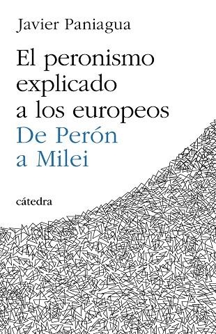 EL PERONISMO EXPLICADO A LOS EUROPEOS | 9788437648613 | PANIAGUA, JAVIER