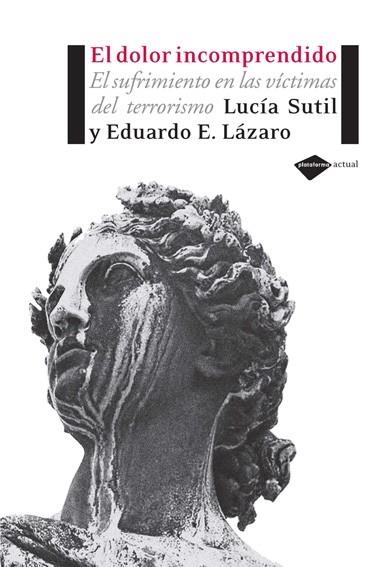 DOLOR INCOMPRENDIDO SUFRIMIENTO VICTIMAS TERRORISMO | 9788493596231 | SUTIL, LUCIA