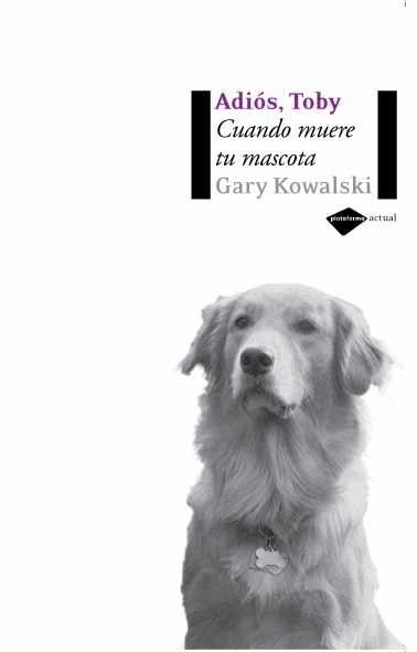 ADIOS TOBY CUANDO MUERE TU MASCOTA | 9788496981232 | KOWALSKI, GARY