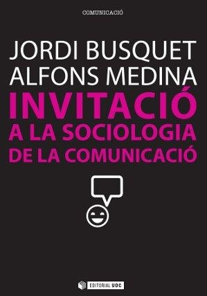 INVITACIO A LA SOCIOLOGIA DE LA COMUNICACIO | 9788490290828 | BUSQUET, JORDI / MEDINA, ALFONS