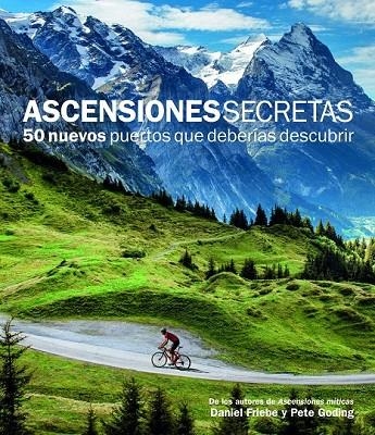 ASCENSIONES SECRETAS. 50 NUEVOS PUERTOS QUE DEBERÍAS DESCUBRIR | 9788415888109 | DANIEL FRIEBE/PETE GODING