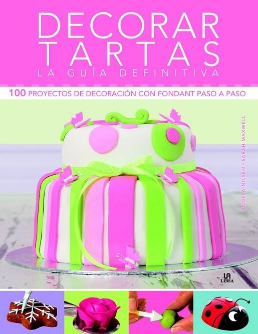 DECORAR TARTAS. LA GUÍA DEFINITIVA | 9788466228008 | NILSEN, ANGELA/MAXWELL, SARAH